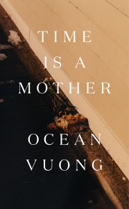Book Review: Time Is a Mother by Ocean Vuong