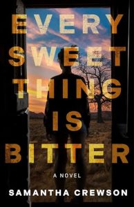 Book Review: Every Sweet Thing Is Bitter by Samantha Crewson – A Dark, Unflinching Tale of Family, Trauma, and the Search for Redemption