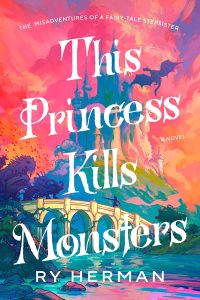 Book Review: This Princess Kills Monsters by Ry Herman – A Hilarious, Heartfelt, and Fiercely Feminist Fairy Tale Remix