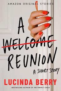 Book Review: A Welcome Reunion by Lucinda Berry – A Disturbing Return That Will Leave You Breathless