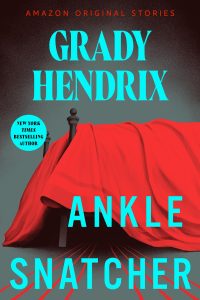 Book Review: Ankle Snatcher by Grady Hendrix