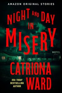Book Review: Night and Day in Misery by Catriona Ward – A Haunting Tale of Grief, Memory, and the Shadows That Linger