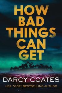 Book Review: “How Bad Things Can Get” by Darcy Coates – Paradise Turns to Pure Terror