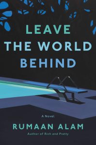 Book Review: Leave the World Behind by Rumaan Alam – A Claustrophobic, Thought-Provoking Study of Fear and Uncertainty