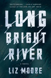 Book Review: Long Bright River by Liz Moore – A Haunting Story of Sisters, Survival, and the Shadows of Addiction