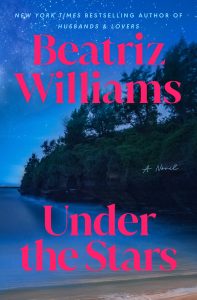 Book Review: Under the Stars by Beatriz Williams – A Lush, Multi-Generational Tale of Secrets, Shipwrecks, and Second Chances