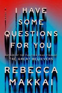 Book Review: I Have Some Questions for You by Rebecca Makkai