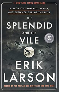 Book Review: The Splendid and the Vile by Erik Larson – Courage and Leadership Amid the Blitz