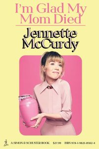 Book Review: I’m Glad My Mom Died by Jennette McCurdy – A Raw, Courageous, and Darkly Funny Memoir of Survival