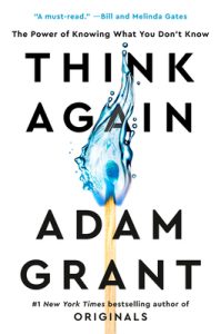 Think Again by Adam Grant: A Timely Nudge Toward Intellectual Humility, With Blind Spots Worth Discussing