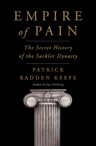 Book Review: Empire of Pain by Patrick Radden Keefe – The Shocking Legacy of the Sackler Dynasty