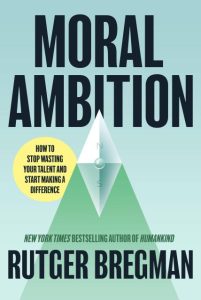 Book Review: Moral Ambition by Rutger Bregman