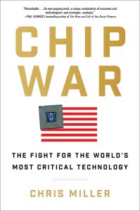 Book Review: “Chip War” by Chris Miller – Inside the High Stakes Race for the World’s Brains
