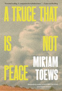 A Truce That Is Not Peace by Miriam Toews: Writing as a Lifeline