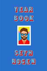 Yearbook by Seth Rogen: A Wildly Funny and Surprisingly Thoughtful Ride