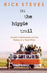 Book Review: On the Hippie Trail by Rick Steves – A Journey That Sparked a Lifetime of Travel