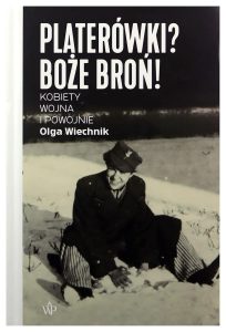 Book Review: Platerówki? God Forbid! Women, War, and the Aftermath by Olga Wiechnik – Restoring the Forgotten Voices of Polish Women Soldiers