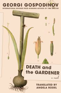 Book Review: Death and the Gardener by Georgi Gospodinov – A Tender Meditation on Loss, Memory, and the Cycle of Life