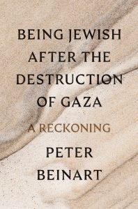 Book Review: Being Jewish After the Destruction of Gaza by Peter Beinart