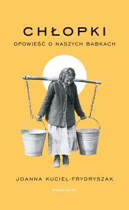 Book Review: Chłopki: The Story of Our Grandmothers by Joanna Kuciel-Frydryszak