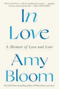 Book Review: In Love: A Memoir of Love and Loss by Amy Bloom