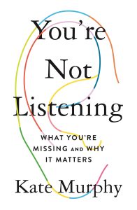 Book Review: You’re Not Listening: What You’re Missing and Why It Matters by Kate Murphy