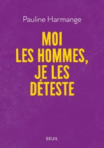 Moi les hommes, je les déteste by Pauline Harmange: A Provocation That Demands a Response