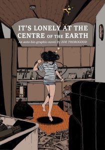 It’s Lonely at the Centre of the Earth by Zoe Thorogood: A Metafictional Memoir That Stares Back