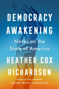 Book Review: Democracy Awakening by Heather Cox Richardson  History That Clarifies the Present