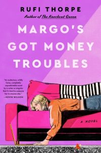 Book Review: Margo’s Got Money Troubles by Rufi Thorpe