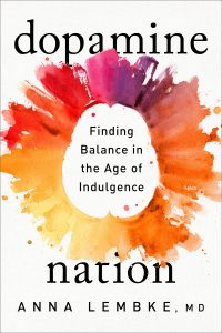 Book Review: “Dopamine Nation: Finding Balance in the Age of Indulgence” by Anna Lembke – The Science of Pleasure and the Struggle for Control