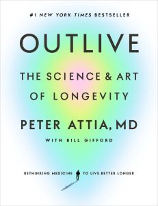 Book Review: Outlive by Peter Attia – A New Science of Living Longer and Better
