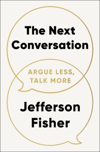 Book Review: The Next Conversation by Jefferson Fisher – How to Argue Less and Connect More
