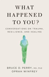 Book Review: “What Happened to You?” by Bruce D. Perry and Oprah Winfrey – A Transformative Conversation About Trauma and Healing