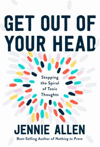 Book Review: “Get Out of Your Head” by Jennie Allen – Choosing Hope Over Mental Spirals