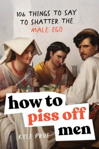 Book Review: How to Piss Off Men by Kyle Prue – A Snarky Guide That Doesn’t Always Land the Punchline