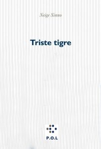 Book Review: Triste Tigre by Neige Sinno – A Fierce and Unflinching Confrontation with Trauma