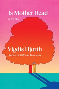 Book Review: Is Mother Dead by Vigdis Hjorth – A Haunting Exploration of Mothers, Daughters, and the Burden of Memory