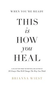 Title: Gentle Words for a Wounded Heart: A Review of When You’re Ready, This Is How You Heal by Brianna Wiest