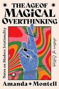Book Review: The Age of Magical Overthinking by Amanda Montell