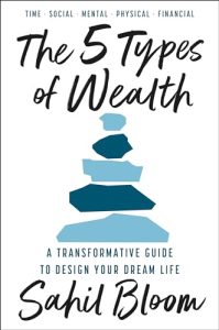 Book Review: The 5 Types of Wealth by Sahil Bloom