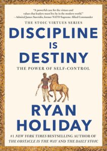 Discipline Is Destiny by Ryan Holiday: Does Self-Control Still Matter in a Noisy World?