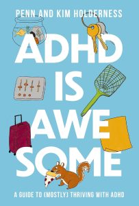 ADHD Is Awesome by Penn and Kim Holderness: Pep Talk, Playbook, or Both?