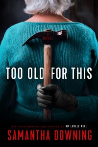 Book Review: Too Old for This by Samantha Downing