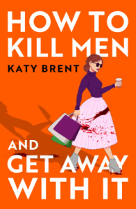 Book Review: How to Kill Men and Get Away With It by Katy Brent – A Darkly Funny, Imperfect Feminist Revenge Thriller