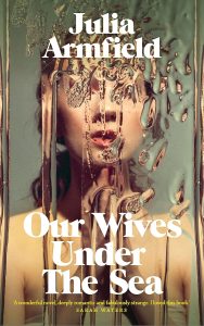 Book Review: Our Wives Under the Sea by Julia Armfield